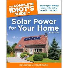 The Complete Idiot’s Guide to Solar Power for Your Home